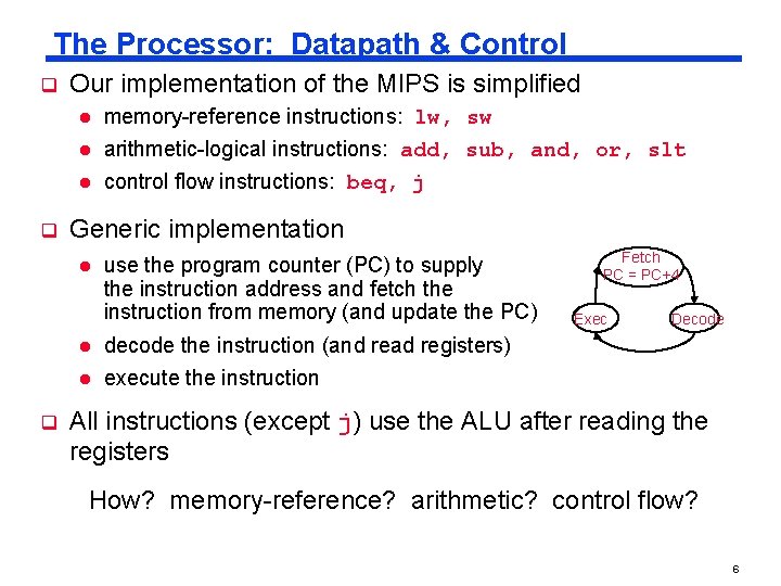 The Processor: Datapath & Control q Our implementation of the MIPS is simplified l