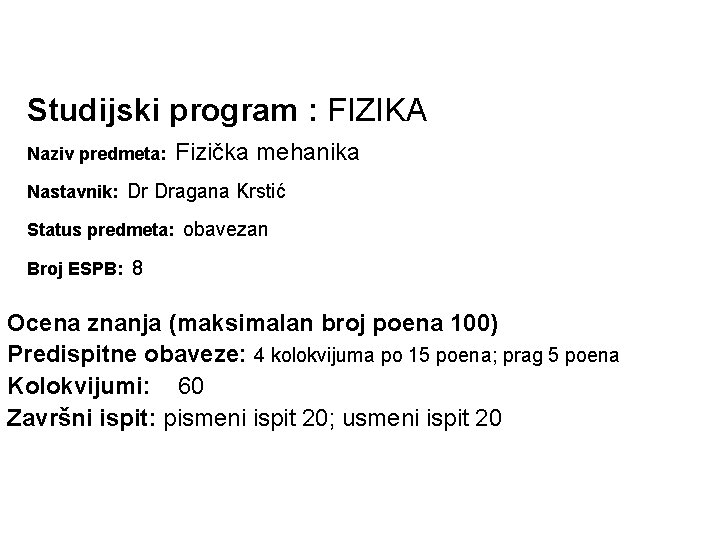 Studijski program : FIZIKA Naziv predmeta: Fizička mehanika Nastavnik: Dr Dragana Krstić Status predmeta: