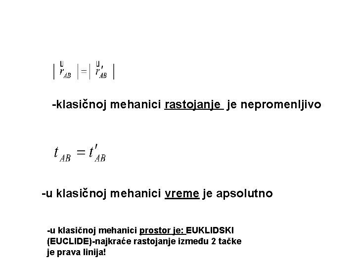 -klasičnoj mehanici rastojanje je nepromenljivo -u klasičnoj mehanici vreme je apsolutno -u klasičnoj mehanici