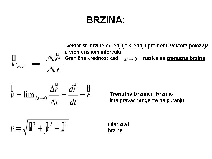 BRZINA: -vektor sr. brzine odredjuje srednju promenu vektora položaja u vremenskom intervalu. Granična vrednost