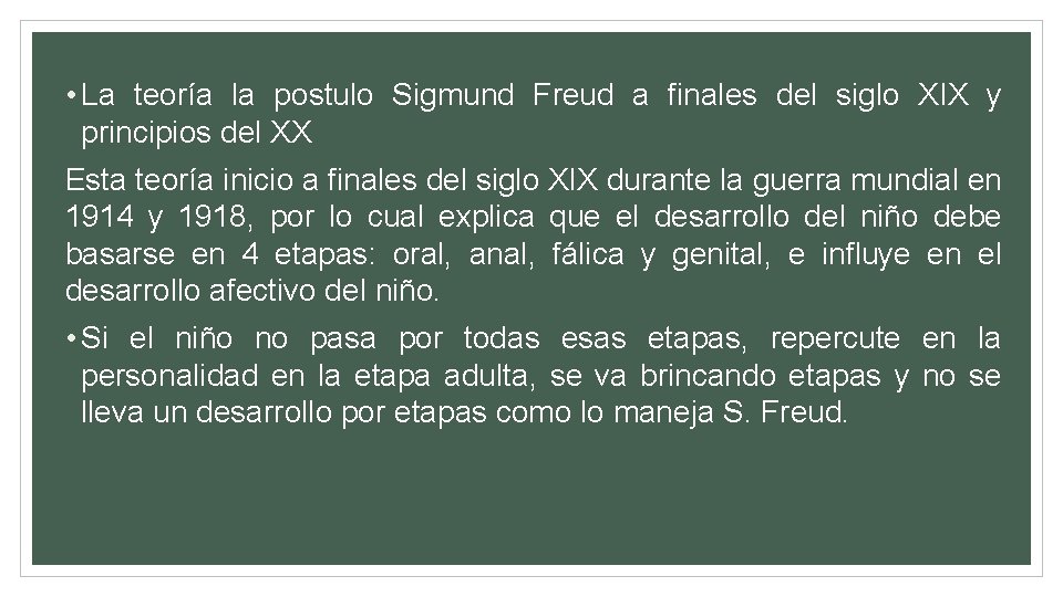  • La teoría la postulo Sigmund Freud a finales del siglo XIX y