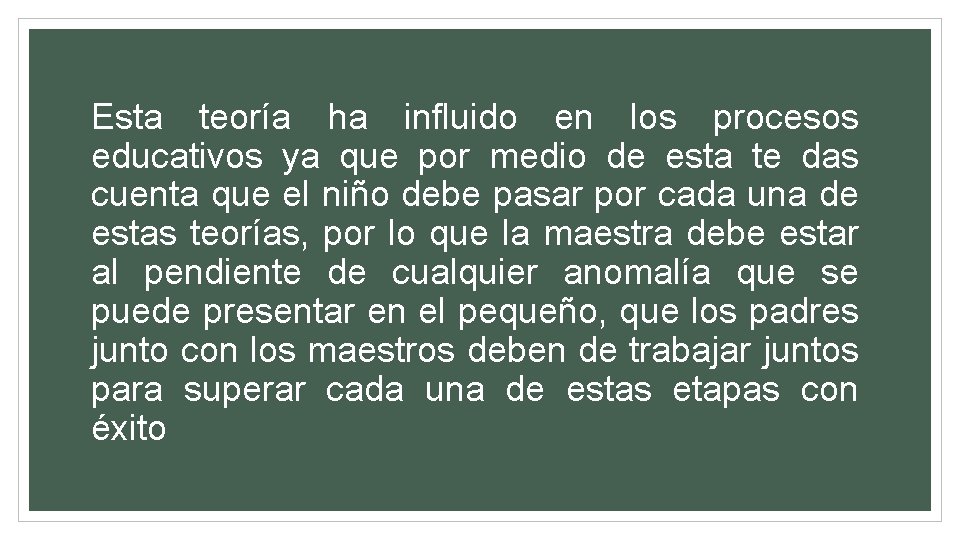 Esta teoría ha influido en los procesos educativos ya que por medio de esta