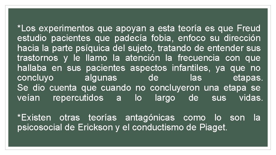 *Los experimentos que apoyan a esta teoría es que Freud estudio pacientes que padecía