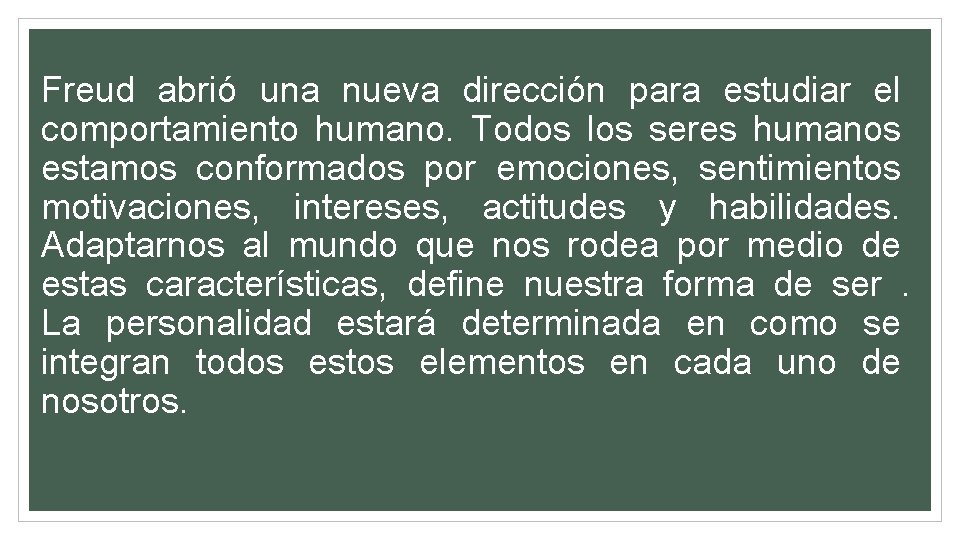 Freud abrió una nueva dirección para estudiar el comportamiento humano. Todos los seres humanos