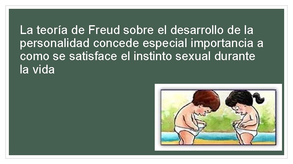 La teoría de Freud sobre el desarrollo de la personalidad concede especial importancia a
