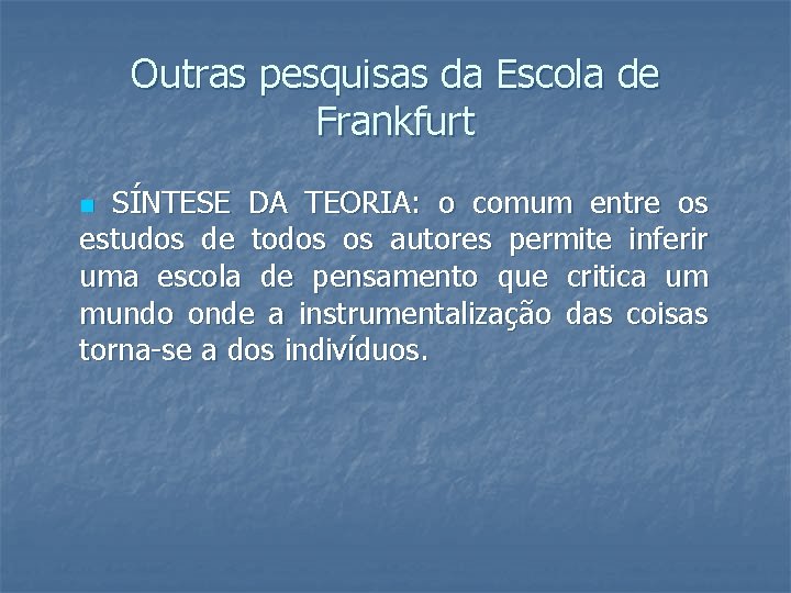 Outras pesquisas da Escola de Frankfurt SÍNTESE DA TEORIA: o comum entre os estudos