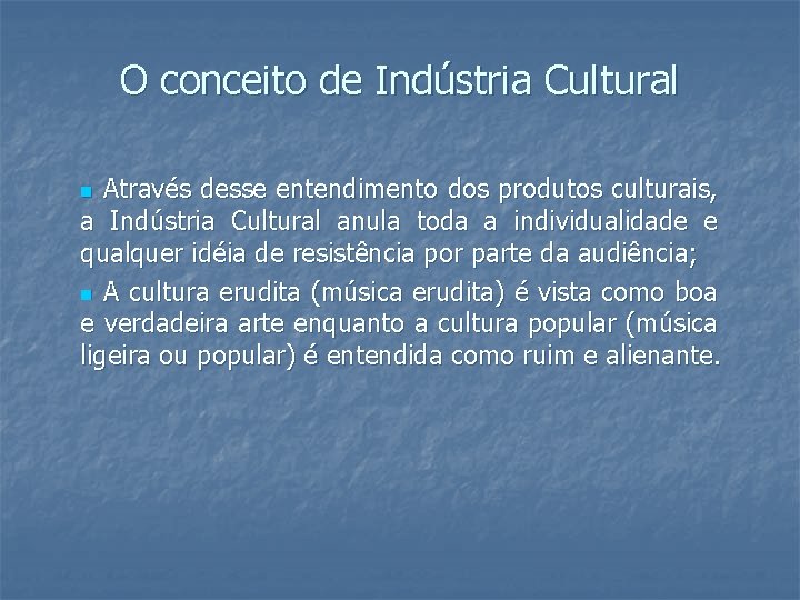 O conceito de Indústria Cultural Através desse entendimento dos produtos culturais, a Indústria Cultural