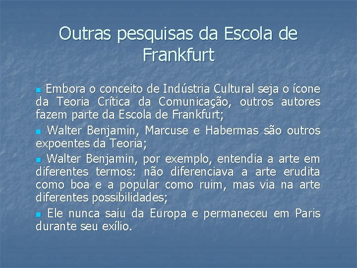 Outras pesquisas da Escola de Frankfurt Embora o conceito de Indústria Cultural seja o