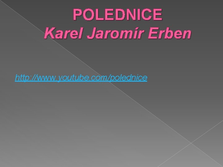 POLEDNICE Karel Jaromír Erben http: //www. youtube. com/polednice 