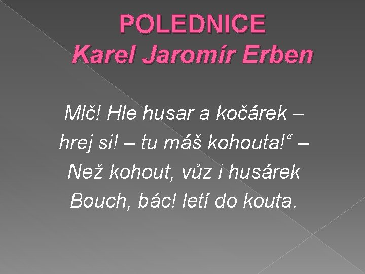 POLEDNICE Karel Jaromír Erben Mlč! Hle husar a kočárek – hrej si! – tu