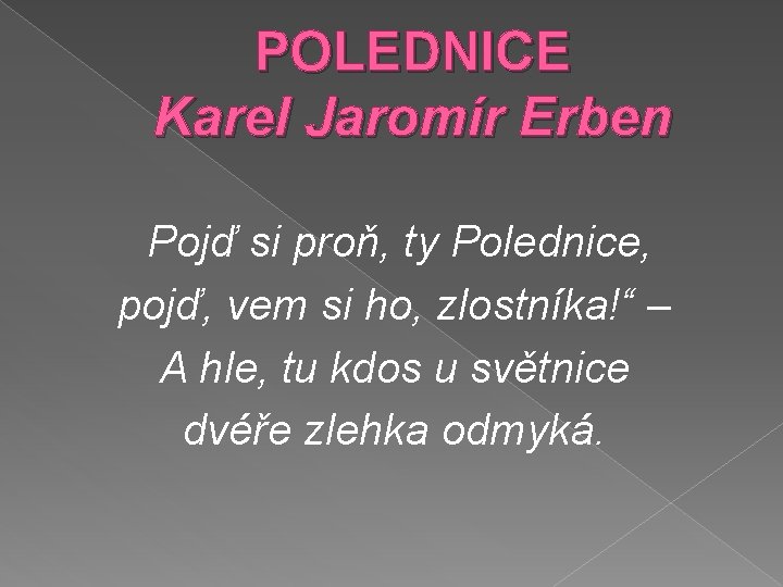 POLEDNICE Karel Jaromír Erben Pojď si proň, ty Polednice, pojď, vem si ho, zlostníka!“
