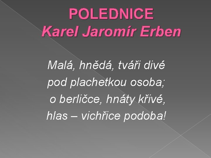 POLEDNICE Karel Jaromír Erben Malá, hnědá, tváři divé pod plachetkou osoba; o berličce, hnáty