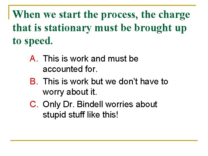 When we start the process, the charge that is stationary must be brought up