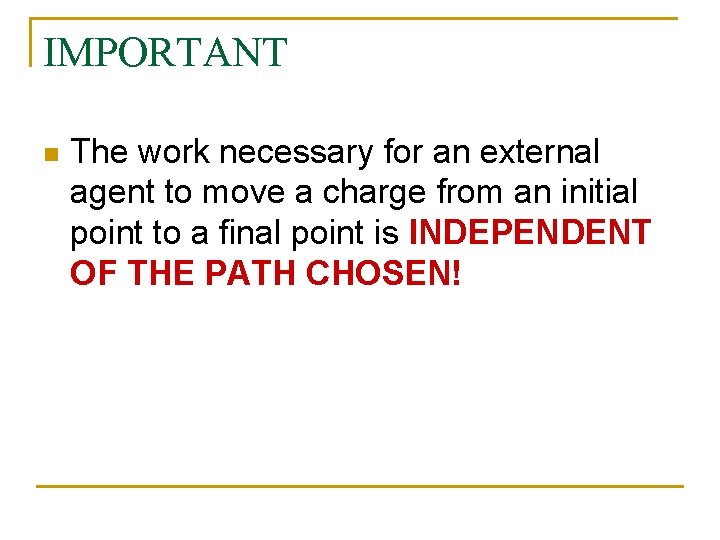 IMPORTANT n The work necessary for an external agent to move a charge from