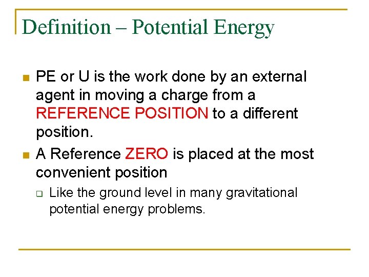Definition – Potential Energy n n PE or U is the work done by