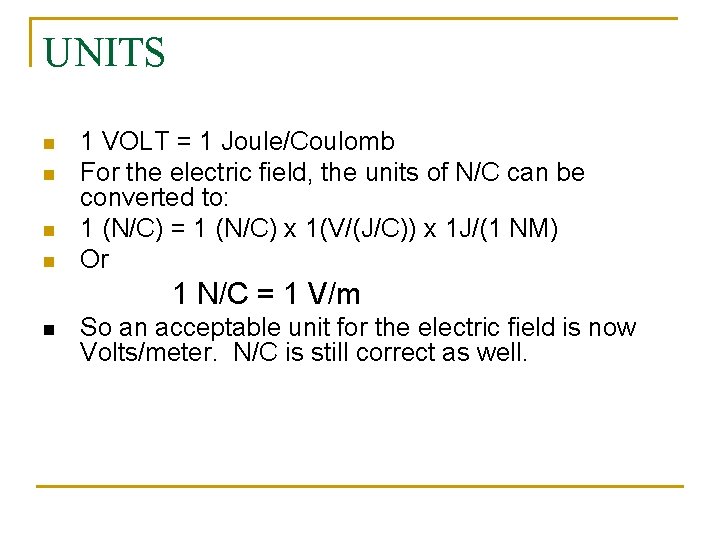 UNITS n n 1 VOLT = 1 Joule/Coulomb For the electric field, the units