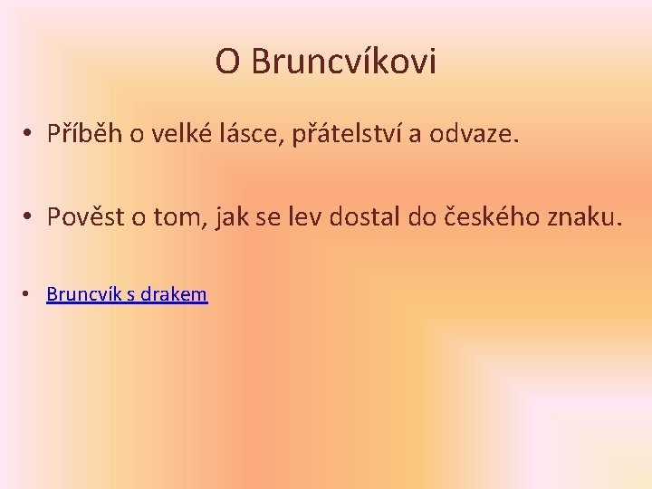 O Bruncvíkovi • Příběh o velké lásce, přátelství a odvaze. • Pověst o tom,