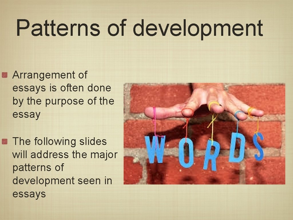 Patterns of development Arrangement of essays is often done by the purpose of the