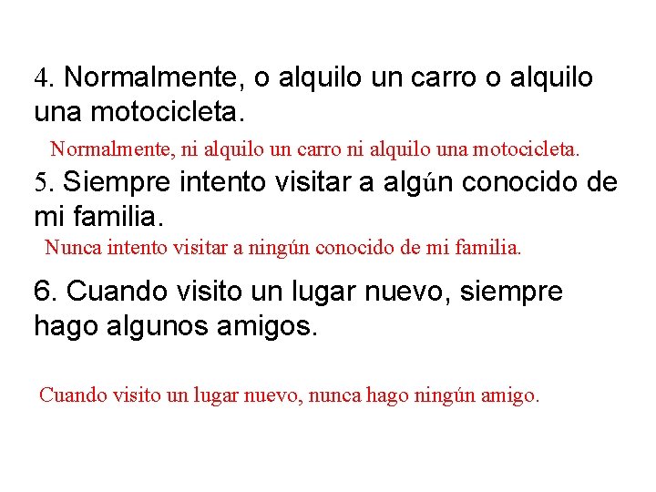 4. Normalmente, o alquilo un carro o alquilo una motocicleta. Normalmente, ni alquilo un 4. Normalmente, o alquilo un carro o alquilo una motocicleta. Normalmente, ni alquilo un