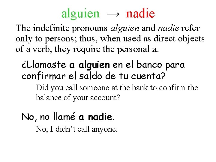 alguien → nadie The indefinite pronouns alguien and nadie refer only to persons; thus, alguien → nadie The indefinite pronouns alguien and nadie refer only to persons; thus,