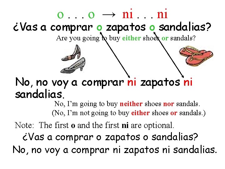 o. . . o → ni. . . ni ¿Vas a comprar o zapatos o. . . o → ni. . . ni ¿Vas a comprar o zapatos