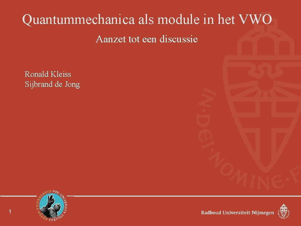 Quantummechanica als module in het VWO Aanzet tot een discussie Ronald Kleiss Sijbrand de