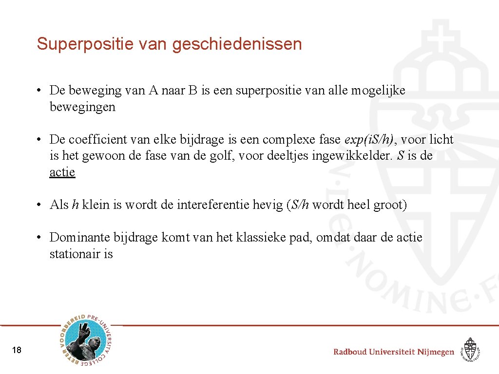 Superpositie van geschiedenissen • De beweging van A naar B is een superpositie van