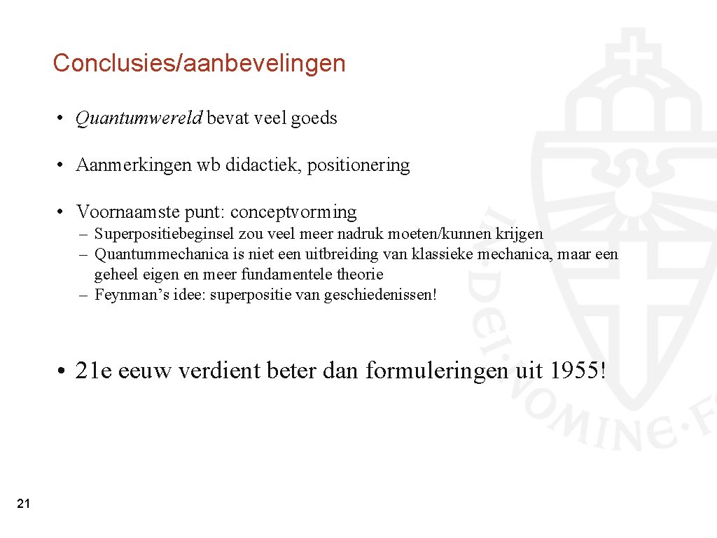 Conclusies/aanbevelingen • Quantumwereld bevat veel goeds • Aanmerkingen wb didactiek, positionering • Voornaamste punt: