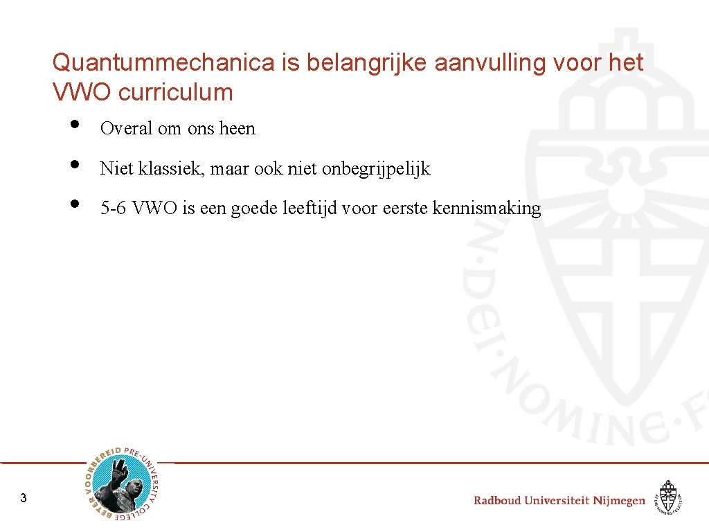 Quantummechanica is belangrijke aanvulling voor het VWO curriculum • • • 3 Overal om