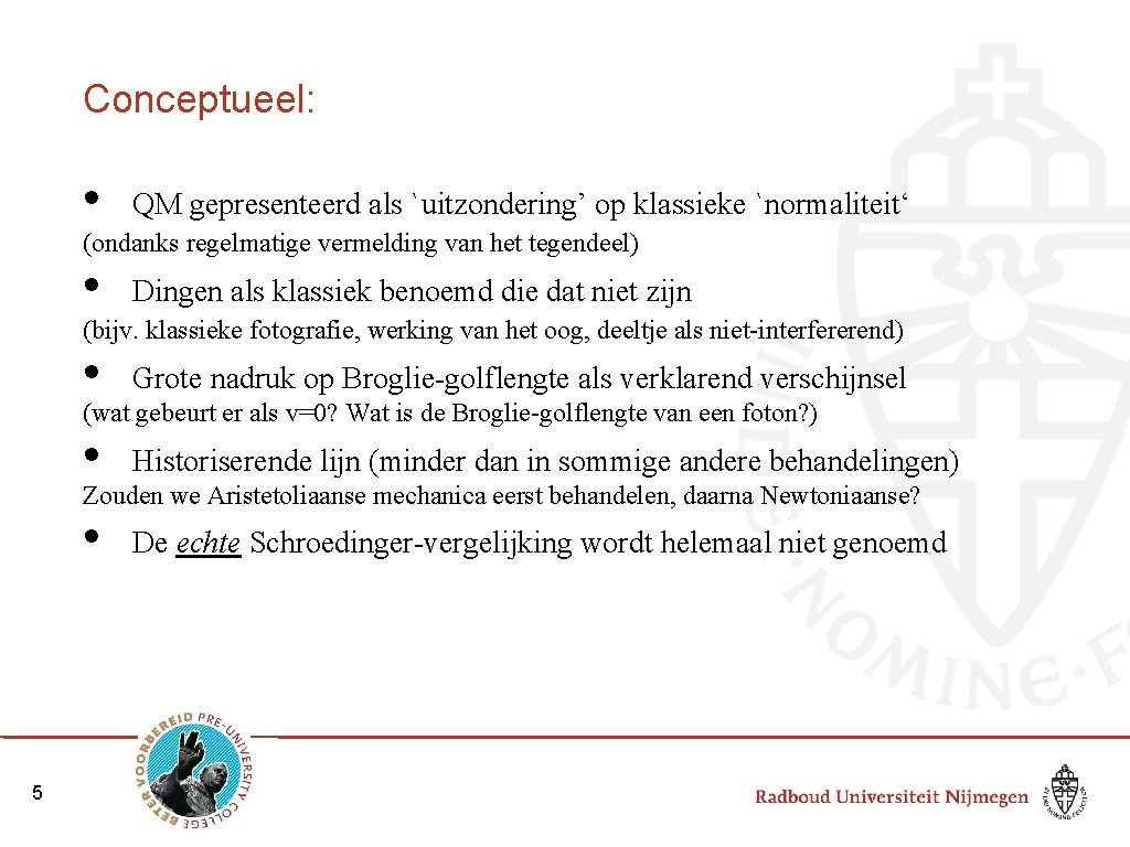 Conceptueel: • QM gepresenteerd als `uitzondering’ op klassieke `normaliteit‘ (ondanks regelmatige vermelding van het