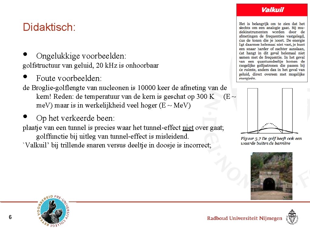 Didaktisch: • Ongelukkige voorbeelden: • Foute voorbeelden: • Op het verkeerde been: golfstructuur van