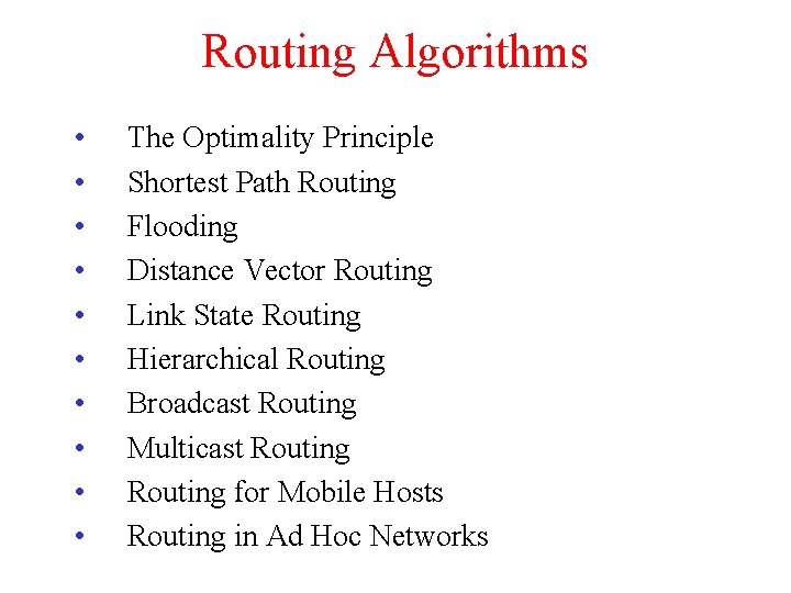 Routing Algorithms • • • The Optimality Principle Shortest Path Routing Flooding Distance Vector