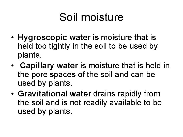 Soil moisture • Hygroscopic water is moisture that is held too tightly in the