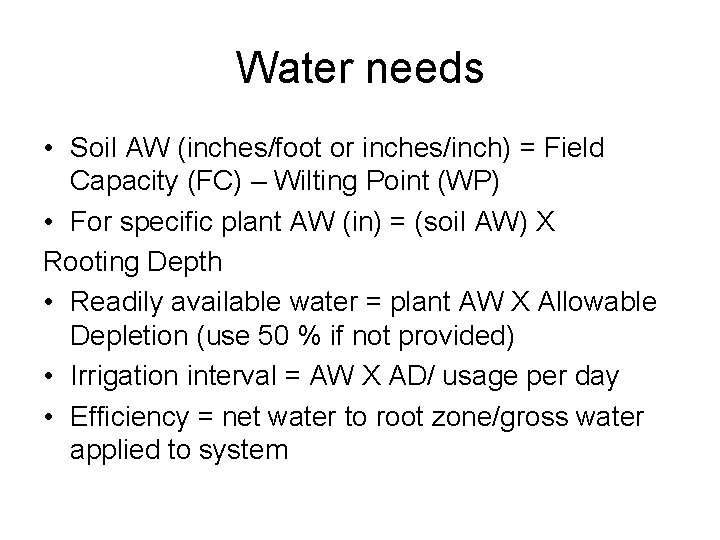 Water needs • Soil AW (inches/foot or inches/inch) = Field Capacity (FC) – Wilting