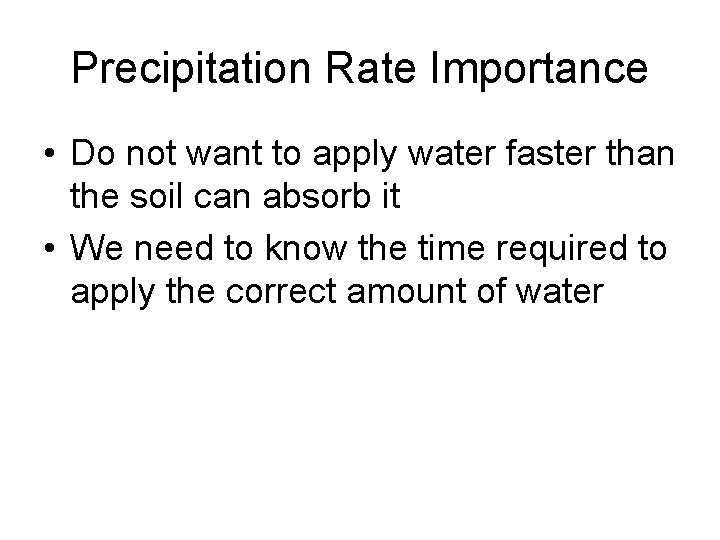 Precipitation Rate Importance • Do not want to apply water faster than the soil