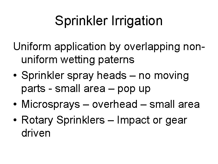 Sprinkler Irrigation Uniform application by overlapping nonuniform wetting paterns • Sprinkler spray heads –