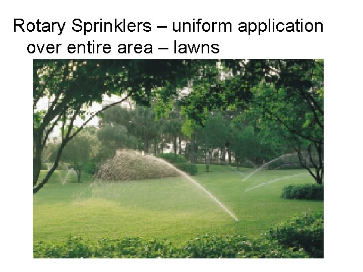 Rotary Sprinklers – uniform application over entire area – lawns 