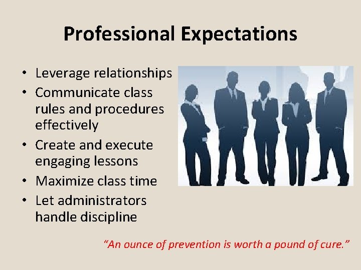 Professional Expectations • Leverage relationships • Communicate class rules and procedures effectively • Create