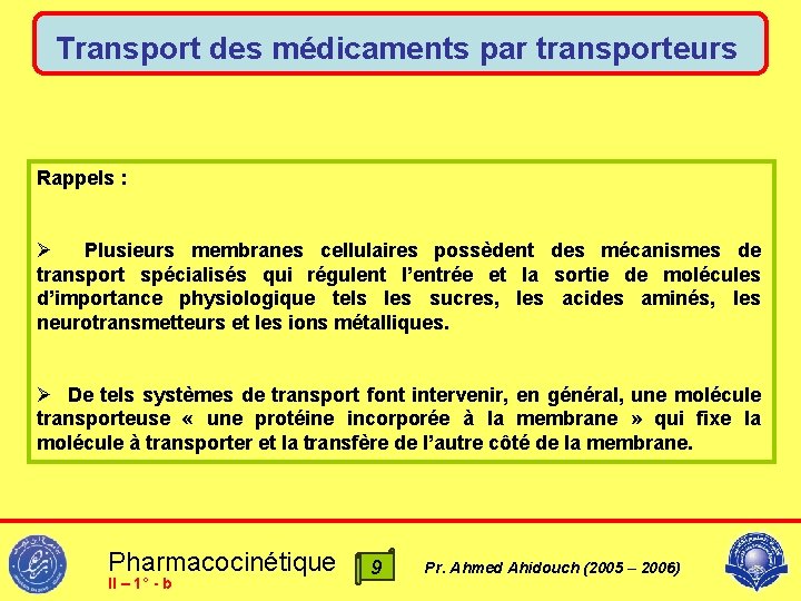 Transport des médicaments par transporteurs Rappels : Ø Plusieurs membranes cellulaires possèdent des mécanismes