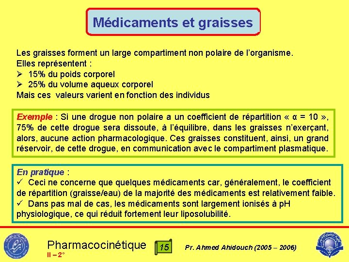 Médicaments et graisses Les graisses forment un large compartiment non polaire de l’organisme. Elles