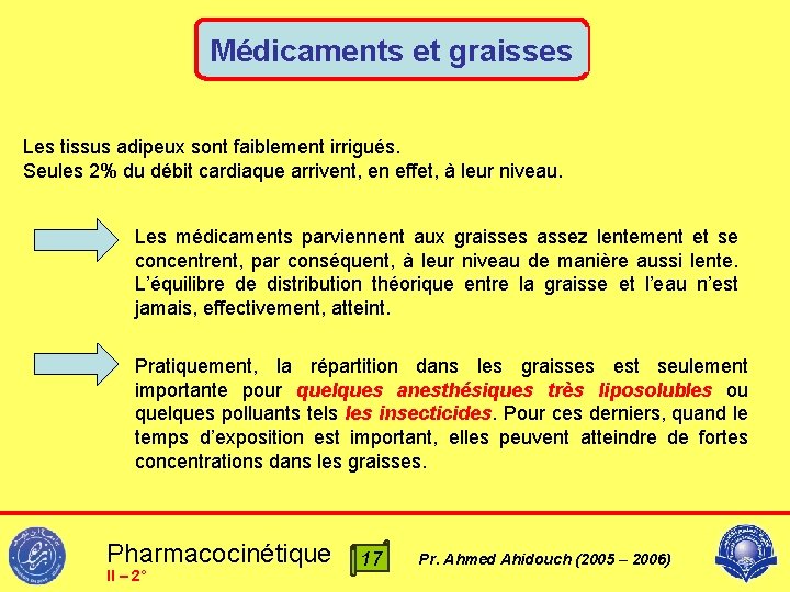 Médicaments et graisses Les tissus adipeux sont faiblement irrigués. Seules 2% du débit cardiaque