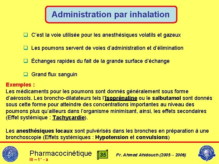 Administration par inhalation q C’est la voie utilisée pour les anesthésiques volatils et gazeux
