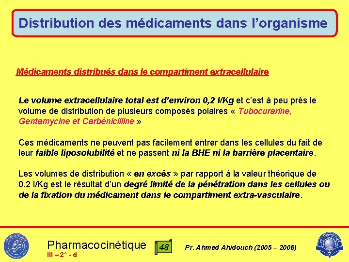 Distribution des médicaments dans l’organisme Médicaments distribués dans le compartiment extracellulaire Le volume extracellulaire