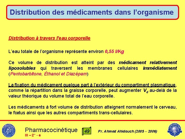 Distribution des médicaments dans l’organisme Distribution à travers l’eau corporelle L’eau totale de l’organisme