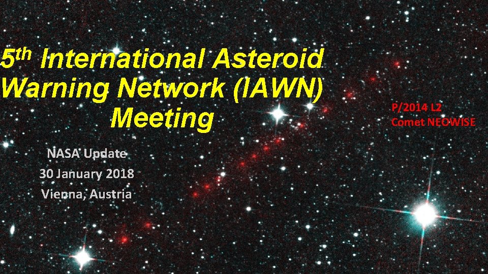 th 5 International Asteroid Warning Network (IAWN) Meeting NASA Update 30 January 2018 Vienna,