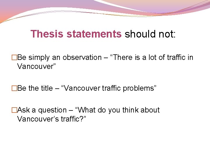 Thesis statements should not: �Be simply an observation – “There is a lot of Thesis statements should not: �Be simply an observation – “There is a lot of