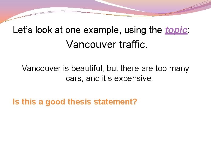 Let’s look at one example, using the topic: Vancouver traffic. Vancouver is beautiful, but Let’s look at one example, using the topic: Vancouver traffic. Vancouver is beautiful, but