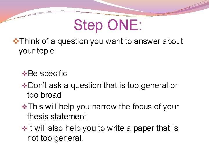 Step ONE: v. Think of a question you want to answer about your topic Step ONE: v. Think of a question you want to answer about your topic