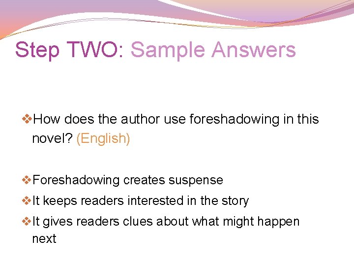 Step TWO: Sample Answers v. How does the author use foreshadowing in this novel? Step TWO: Sample Answers v. How does the author use foreshadowing in this novel?
