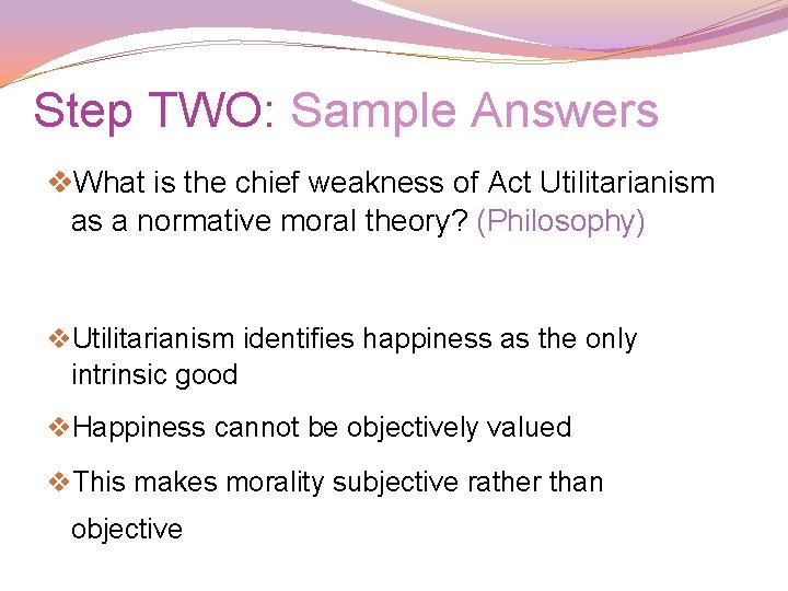 Step TWO: Sample Answers v. What is the chief weakness of Act Utilitarianism as Step TWO: Sample Answers v. What is the chief weakness of Act Utilitarianism as